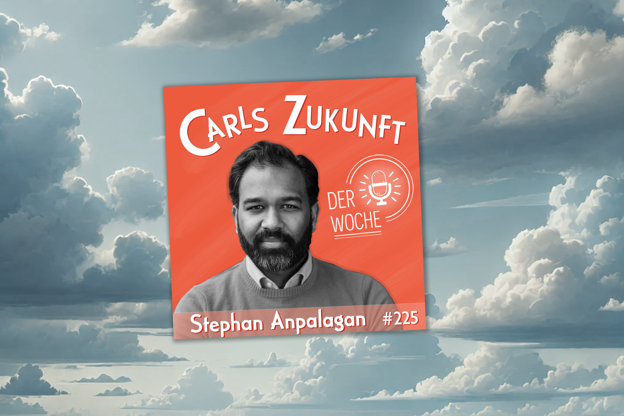 Ein Himmel mit Wolken, darüber liegt das Podcast Cover in Orange auf dem Stephan Anpalagan zu sehen ist.